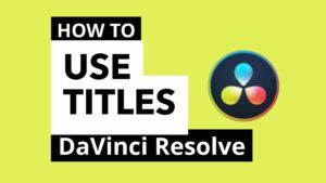how to use/add titles inside DaVinci Resolve
